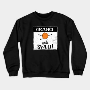 Orange You Sweet Fun Fruit Pun II Crewneck Sweatshirt